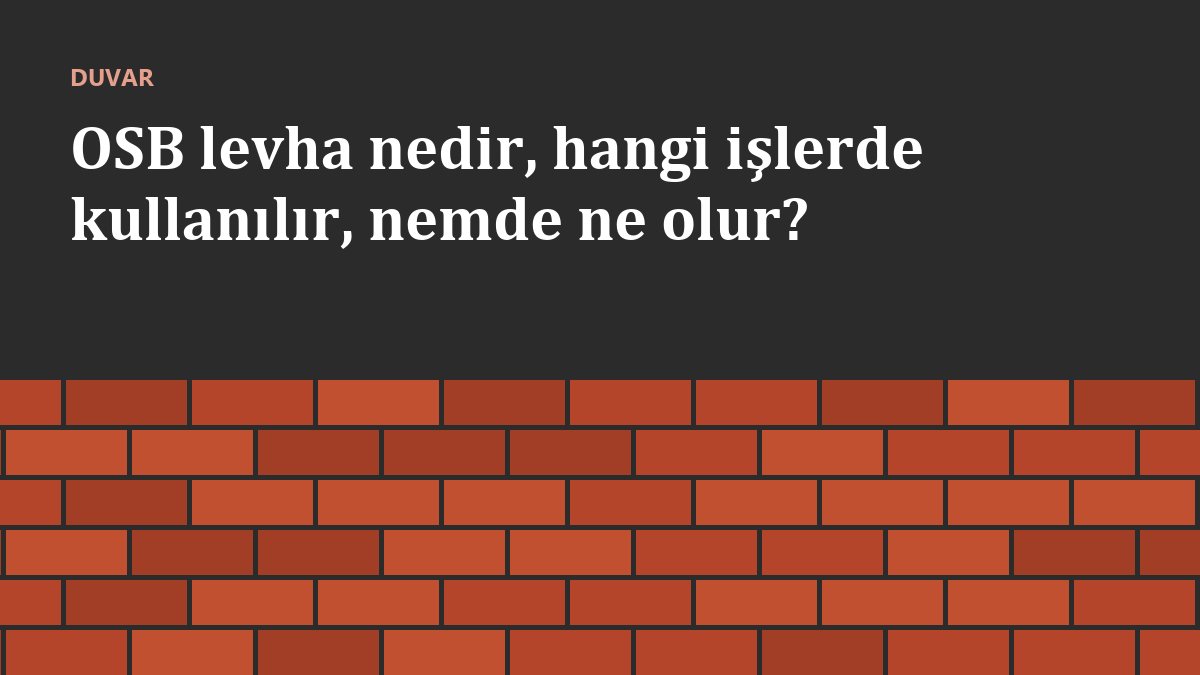 OSB levha nedir, hangi işlerde kullanılır, nemde ne olur?